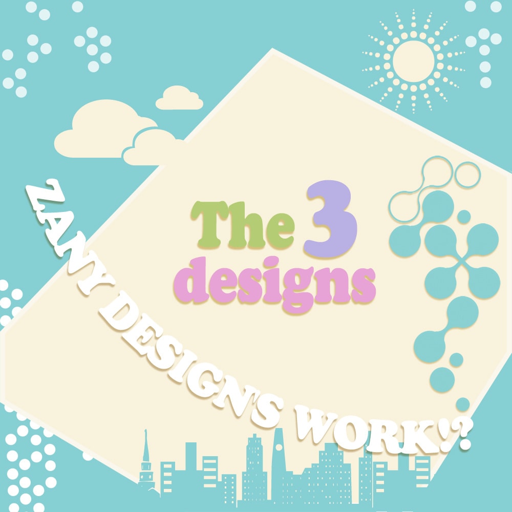 The 3 designs - LEMS, HAZZY, Sounguage (ZANY DESIGN'S WORK!?)